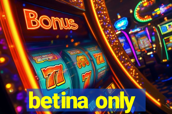 betina only